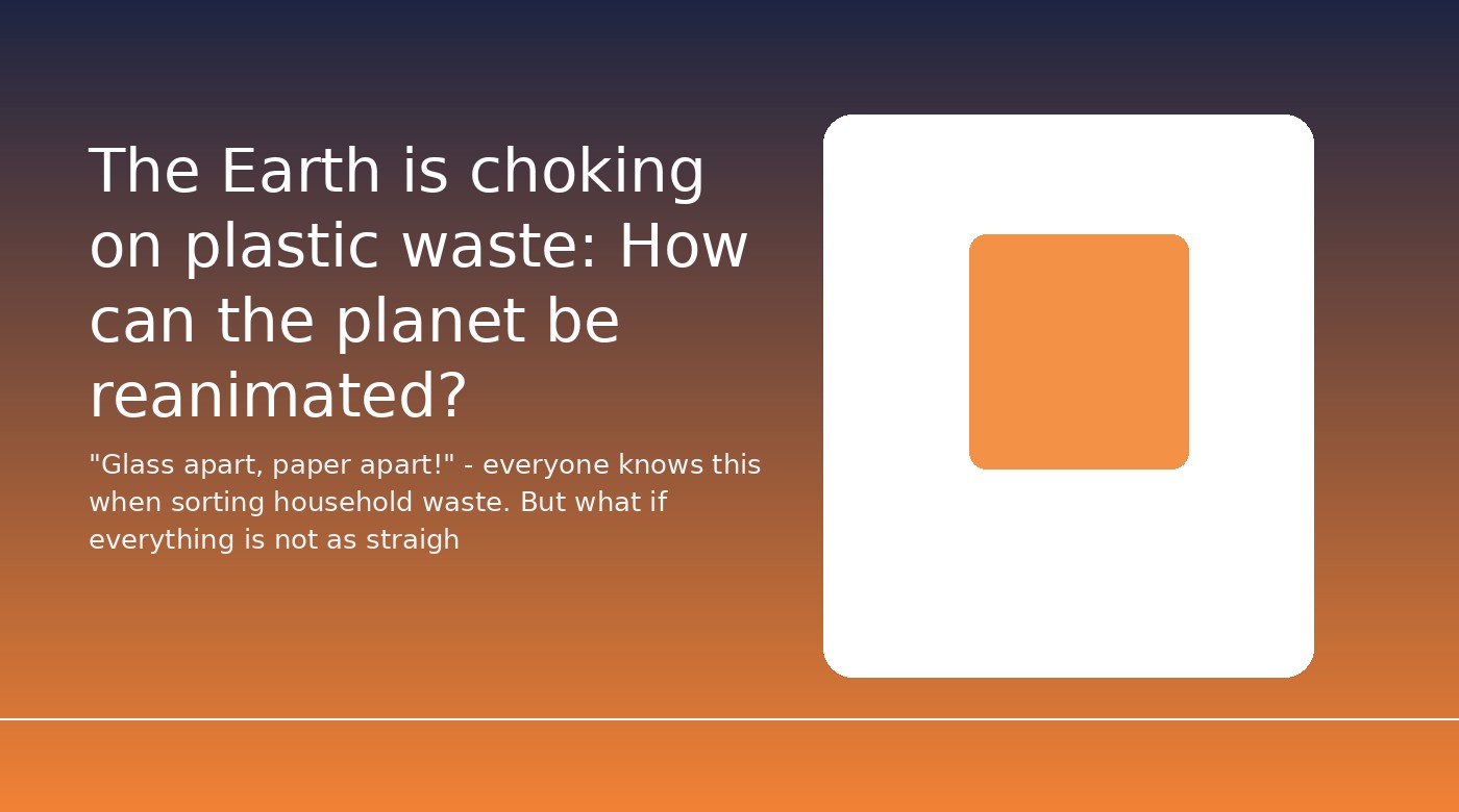 The Earth is choking on plastic waste: How can the planet be reanimated?